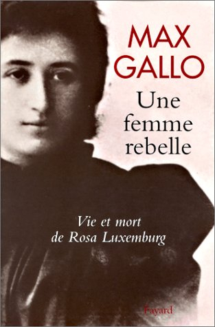 Une femme rebelle : vie et mort de Rosa Luxemburg