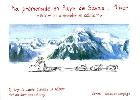 Ma promenade en pays de Savoie, l'hiver : visiter et apprendre en coloriant. My trip to Savoy countr