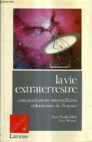 La Vie extraterrestre : communications interstellaires, colonisation de l'espace