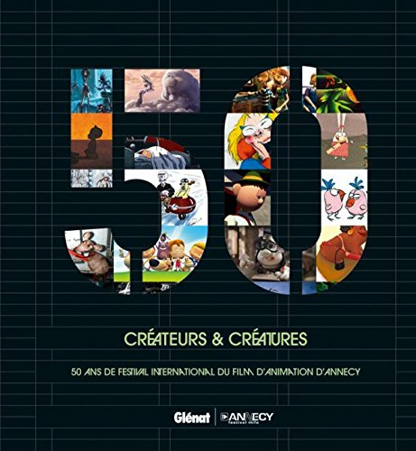 Créateurs et créatures : 50 ans de Festival international du film d'animation d'Annecy - glénat