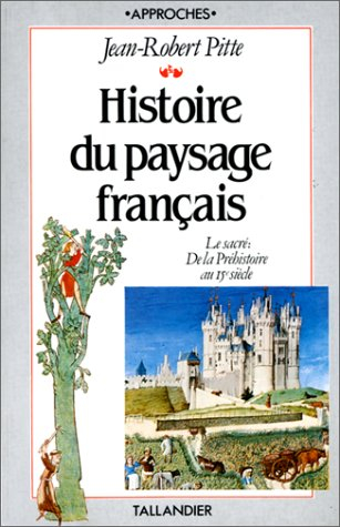 Histoire du paysage français. Vol. 1. Le sacré : de la préhistoire au XVe siècle