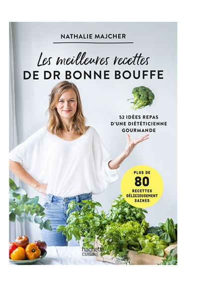 Les meilleures recettes de Dr Bonne Bouffe : 52 idées repas d'une diététicienne gourmande : plus de 