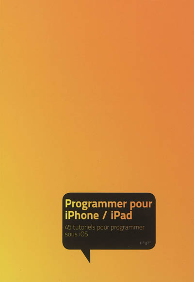 Programmer pour iPhone, iPad : 45 tutoriels pour programmer sous iOS