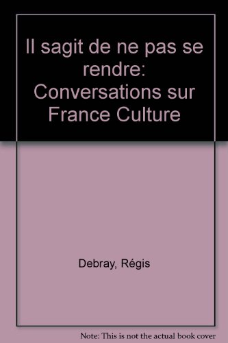 Il s'agit de ne pas se rendre : conversations sur France Culture