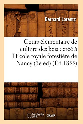 Cours élémentaire de culture des bois : créé à l'École royale forestière de Nancy (3e éd) (Éd.1855)