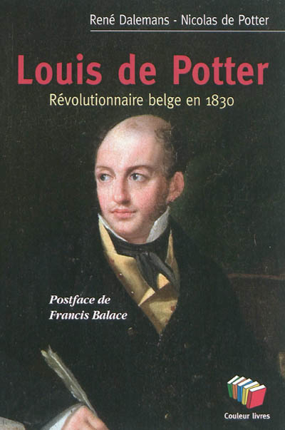 Louis de Potter : révolutionnaire belge en 1830