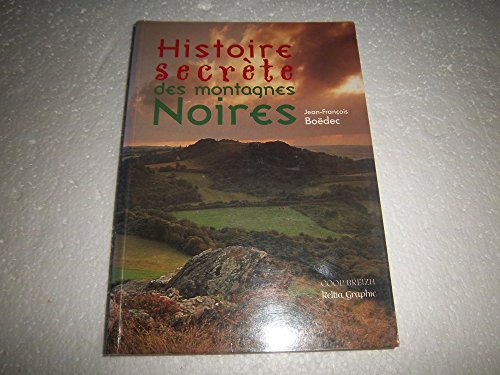 Histoire secrète des montagnes Noires : retour sur 3.000 ans : histoire, aventures, légendes en cent
