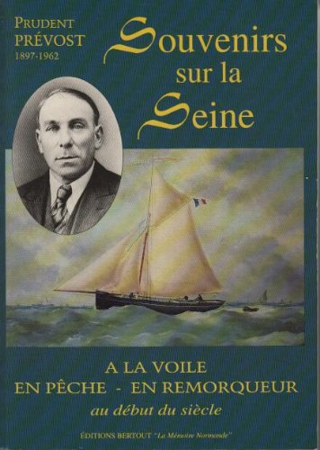 Souvenirs sur la Seine : A la voile en pêche en remorqueur au début du siècle