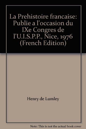 la prehistoire francaise: publie a l'occasion du ixe congres de l'u.i.s.p.p., nice, 1976 (french edi