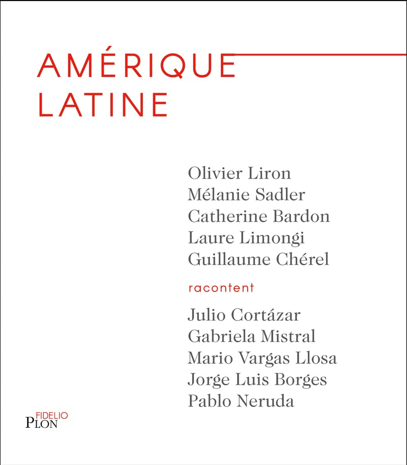 Amérique latine : Julio Cortazar, Gabriela Mistral, Mario Vargas Llosa, Jorge Luis Borges, Pablo Ner