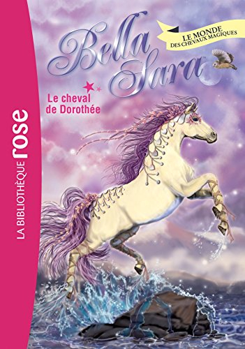 Bella Sara : le monde des chevaux magiques. Vol. 20. Le cheval de Dorothée