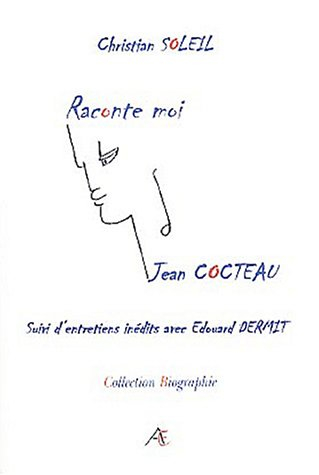 Raconte-moi Jean Cocteau. Entretien personnel avec Edouard Dermit