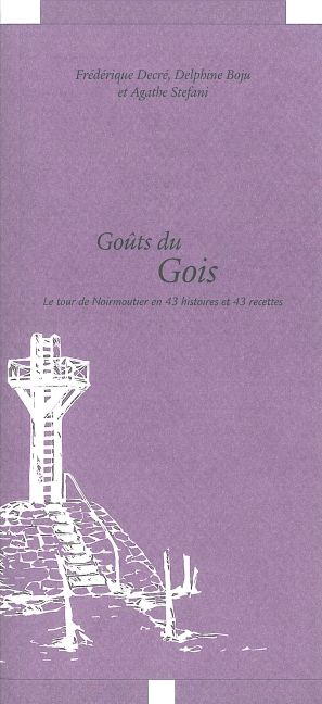 Goûts du Gois : le tour de Noirmoutier en 43 histoires et 43 recettes