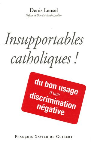 Insupportables catholiques ! : du bon usage d'une discrimination négative