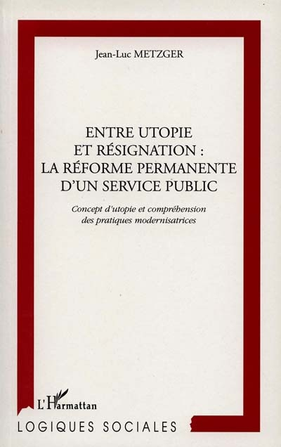 Entre utopie et résignation : la réforme permanente d'un service public : concept d'utopie et compré