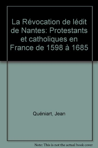 La Révocation de l'édit de Nantes : protestants et catholiques en France de 1598 à 1685