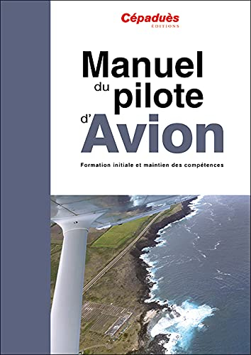 Manuel du pilote d'avion : formation initiale et maintien des compétences