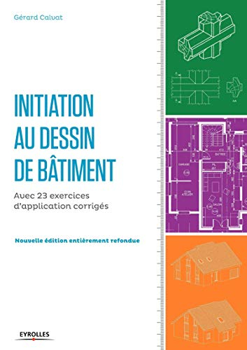 Initiation au dessin du bâtiment : avec 23 exercices d'application corrigés