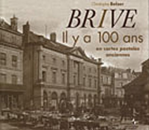 Brive, il y a 100 ans : en cartes postales anciennes