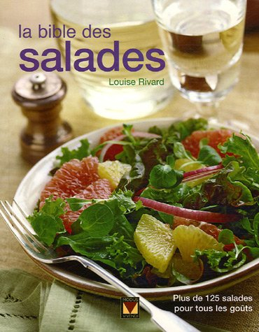 la bible des salades : des entrées aux desserts, 125 recettes de salades nourissantes et rafraîchiss