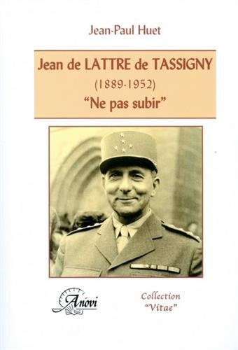 Jean de Lattre de Tassigny (1889-1952) : Ne pas subir