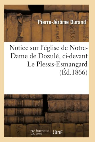 Notice sur l'église de Notre-Dame de Dozulé, ci-devant Le Plessis-Esmangard (Éd.1866)