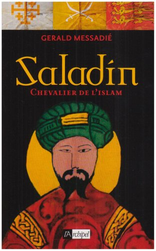 Saladin, chevalier de l'Islam : biographie