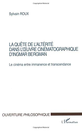 La quête de l'altérité dans l'oeuvre cinématographique d'Ingmar Bergman : le cinéma entre immanence 