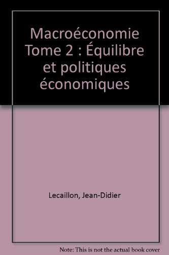 Macro-économie. Vol. 2. Equilibre et politiques économiques : cours et 100 exercices corrigés