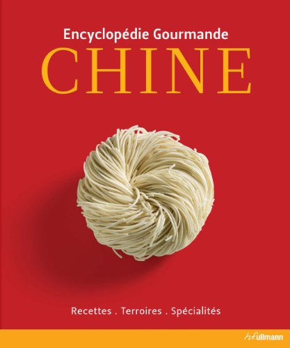 Chine : encyclopédie gourmande : recettes, terroirs, spécialités