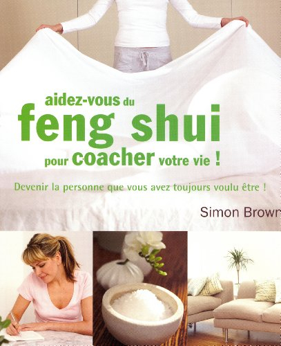 Aidez-vous du feng shui : pour coacher votre vie