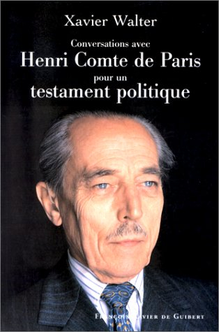 Conversations avec Henri comte de Paris pour un testament politique : esquisse d'une Constitution mo