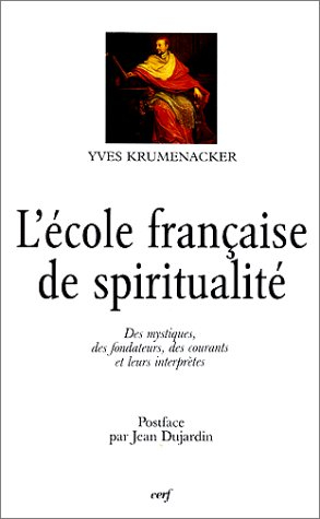 L'école française de spiritualité : des mystiques, des fondateurs, des courants et leurs interprètes