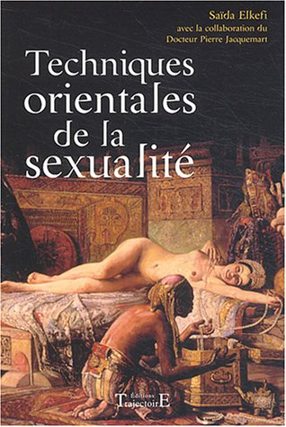Techniques orientales de la sexualité : stimuler le plaisir, prolonger le plaisir, rester maître de 