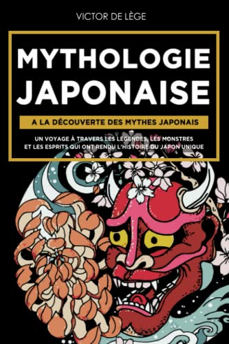 Mythologie Japonaise: A la découverte des Mythes Japonais. Un voyage à travers les Légendes, les Mon