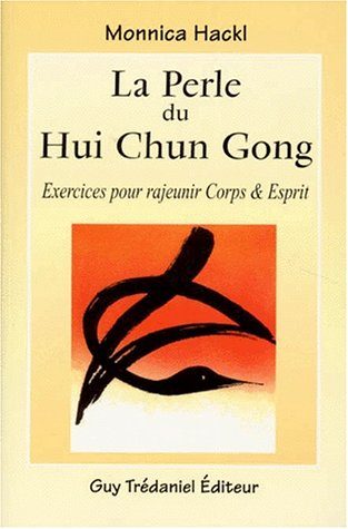 La perle du hui chun gong : exercices pour rajeunir corps et esprit