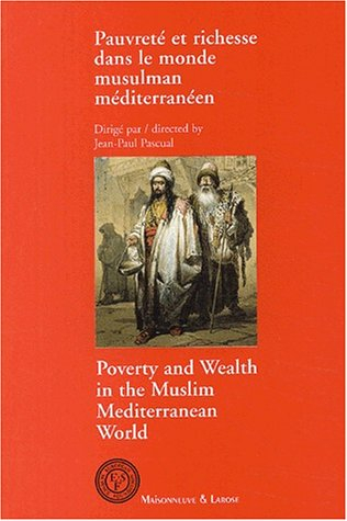 Pauvreté et richesse dans le monde musulman méditerranéen. Poverty and wealth in the Muslim Mediterr