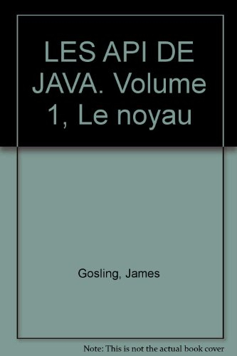 Les api de java. vol. 1. le noyau de James Gosling, Frank Yellin ...