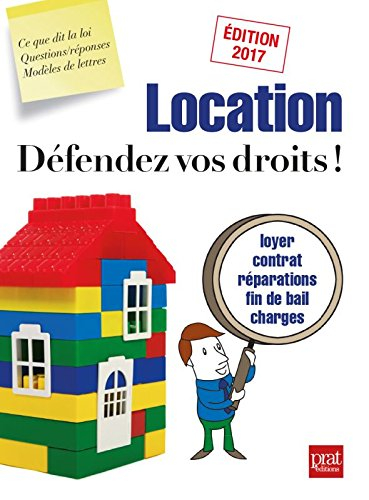 Location : défendez vos droits ! : loyer, contrat, réparations, fin de bail, charges
