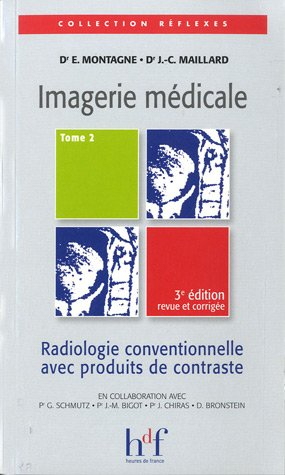 Imagerie médicale. Vol. 2. Radiologie conventionnelle avec produits de contraste