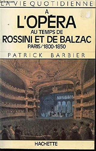 A l'Opéra au temps de Rossini et de Balzac : Paris, 1800-1850