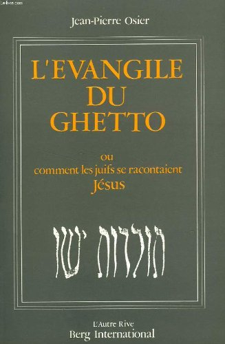 L'évangile du ghetto : la légende juive de Jésus du IIe au Xe siècle : comment les Juifs se racontai