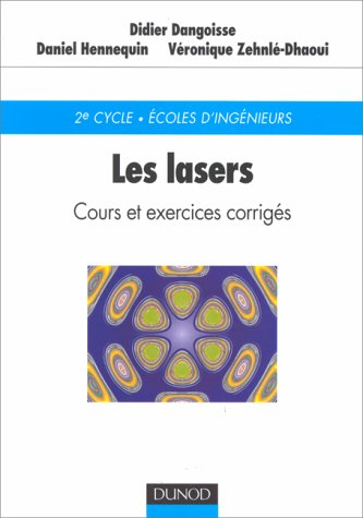 Les lasers : cours et exercices corrigés : 2e cycle, Ecoles d'ingénieurs