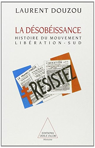 La désobéissance : histoire d'un mouvement et d'un journal clandestin, Libération-Sud, 1940-1944