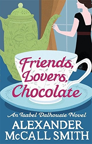 friends, lovers, chocolate: an isabel dalhousie novel - mccall smith, alexander