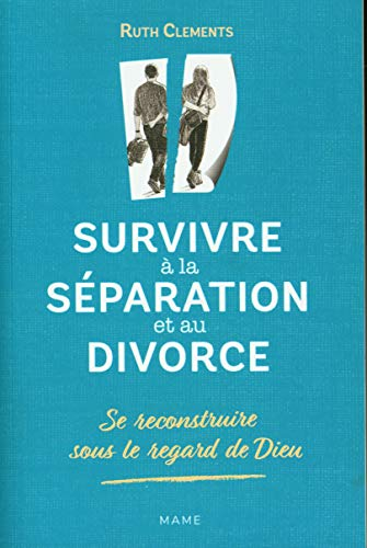 Survivre à la séparation et au divorce : se reconstruire sous le regard de Dieu