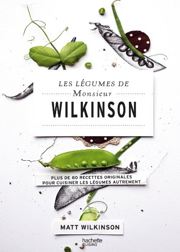 Les légumes de Monsieur Wilkinson : plus de 80 recettes originales pour cuisiner les légumes autreme