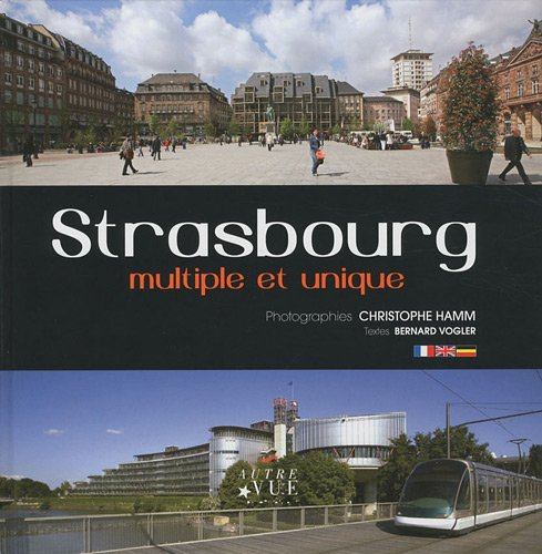 Strasbourg : multiple et unique. Strasbourg : diversity and unity. Strasbourg : vielfältig und einzi