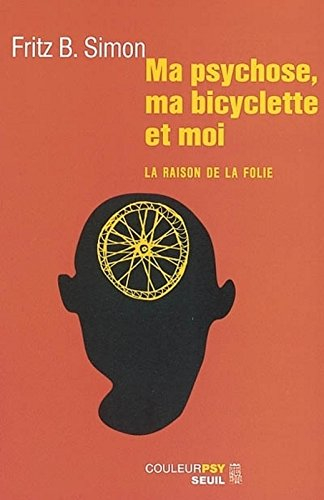 Ma psychose, ma bicyclette et moi : la raison de la folie