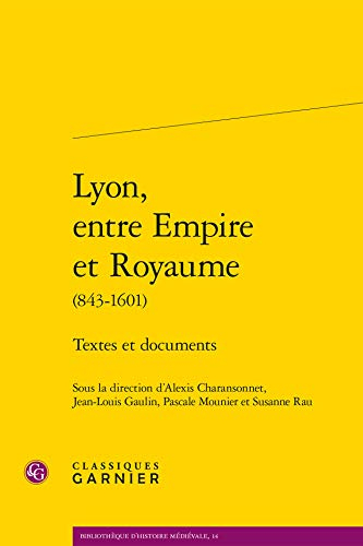 Lyon, entre empire et royaume (843-1601) : textes et documents